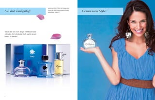 WaRUM beNUtzeN sie DaNN eiN

Sie sind einzigartig!                              PaRFUM, Das DeN NaMeN eiNes
                                                   aNDeReN tRägt?
                                                                                 Genau mein Style!




geben sie sich nicht länger mit Massenware
zufrieden. ihr individueller Duft wartet darauf,
kreiert zu werden!




8                                                                                                    9
 