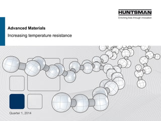 Advanced Materials
Increasing temperature resistance
Quarter 1, 2015
 