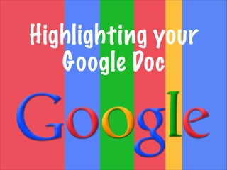 Highlighting your
Google Doc
 