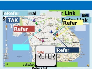 Lanna Referral
 eRefer                 Refer Link
System
  TAK                       Refer Link
                             Refer
     IS
      Refer



                          iRefer


 *       : Refer Link
 