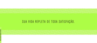 SUA VIDA REPLETA DE TODA SATISFAÇÃO.
MATERIALEXCLUSIVODETREINAMENTODOCORRETOR.
 