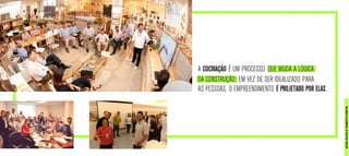 A COCRIAÇÃO É UM PROCESSO QUE MUDA A LÓGICA
DA CONSTRUÇÃO: EM VEZ DE SER IDEALIZADO PARA
AS PESSOAS, O EMPREENDIMENTO É PROJETADO POR ELAS.
MATERIALEXCLUSIVODETREINAMENTODOCORRETOR.
 