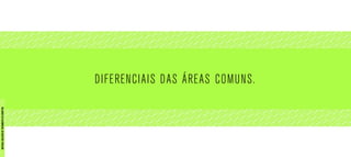 DIFERENCIAIS DAS ÁREAS COMUNS.
MATERIALEXCLUSIVODETREINAMENTODOCORRETOR.
 