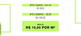 APTO 2 QUARTOS – 76,41 M²
R$ 753,53
APTO 3 QUARTOS – 100 M²
R$ 1.037,02
MÉDIA DE
R$ 10,00 POR M²
MATERIALEXCLUSIVODETREINAMENTODOCORRETOR.
 