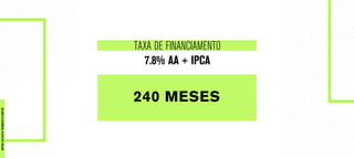 TAXA DE FINANCIAMENTO
7.8% AA + IPCA
240 MESES
MATERIALEXCLUSIVODETREINAMENTODOCORRETOR.
 