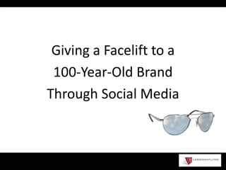 Giving a Facelift to a  100-Year-Old Brand  Through Social Media  