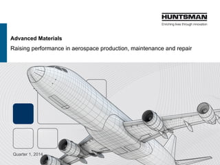 Advanced Materials
Raising performance in aerospace production, maintenance and repair
Quarter 1, 2015
 