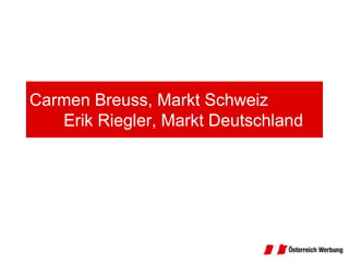 Carmen Breuss, Markt Schweiz	Erik Riegler, Markt Deutschland