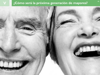 V ¿Cómo será la próxima generación de mayores?
40
 