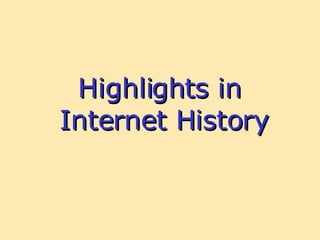 Highlights in  Internet History 