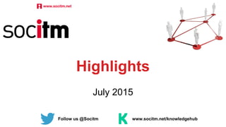 Follow us @Socitm www.socitm.net/knowledgehub
Highlights
July 2015
 