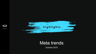 Octobre 2015
Meta trends
 