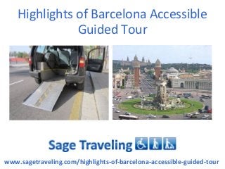 Highlights of Barcelona Accessible
               Guided Tour




www.sagetraveling.com/highlights-of-barcelona-accessible-guided-tour
 