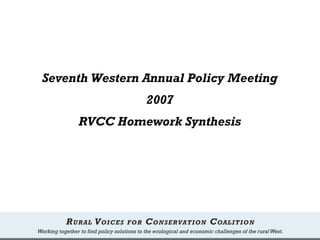 Seventh Western Annual Policy Meeting
                2007
     RVCC Homework Synthesis