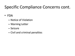 Specific Compliance Concerns cont.<br />FDA<br />Notice of Violation<br />Warning Letter<br />Seizure<br />Civil and crimi...