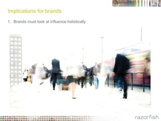 Implications for brands<br />1. Brands must know who influences perception.<br />