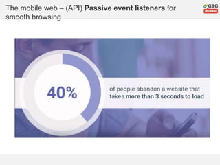 The mobile web – (API) Passive event listeners for
smooth browsing
 
