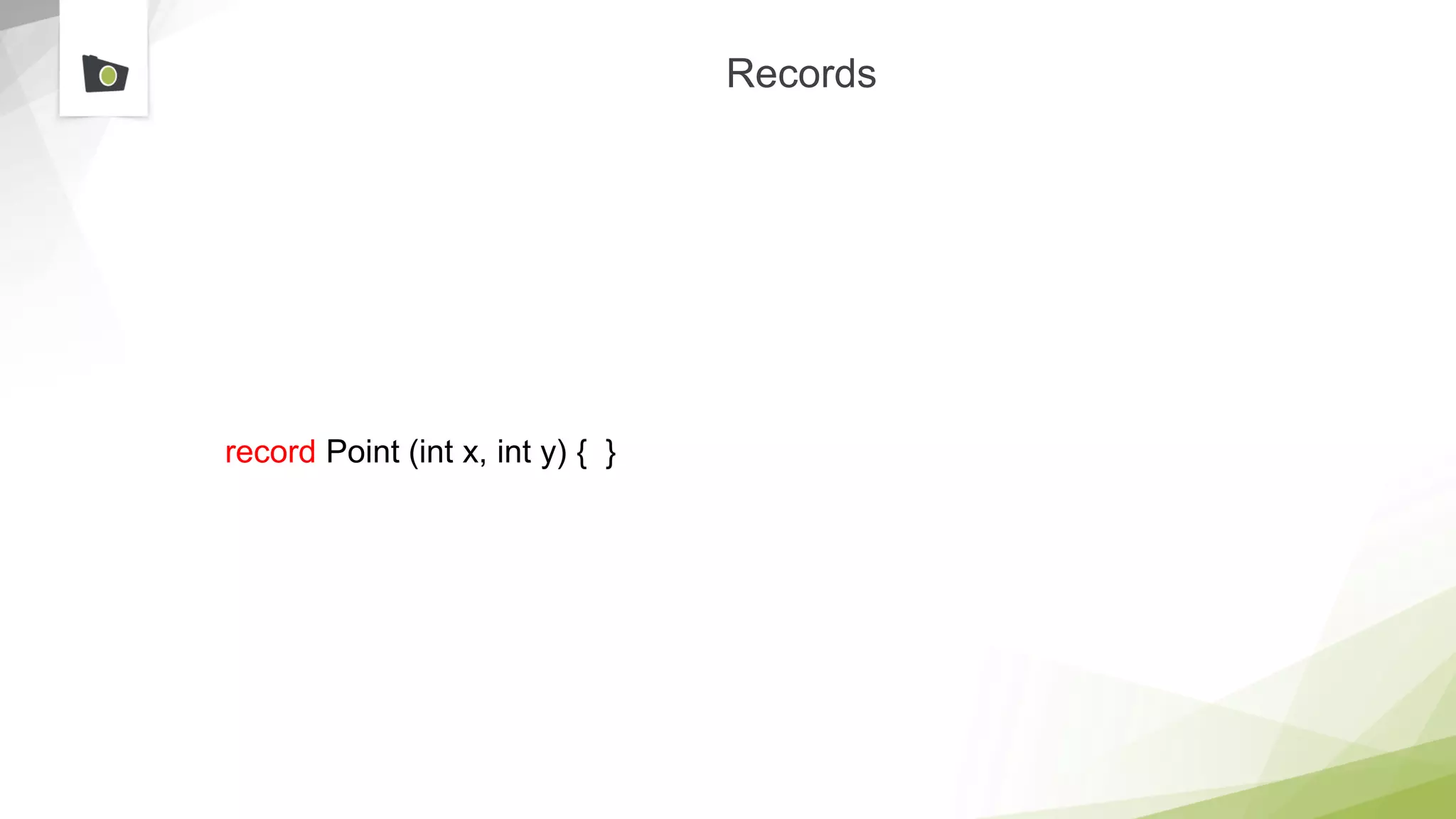Records
record Point (int x, int y) { }
 
