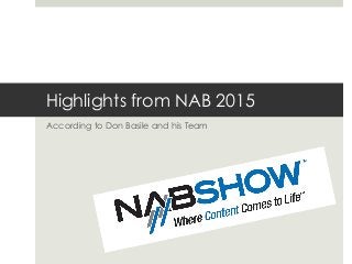 According to Don Basile and his Team
Highlights from NAB 2015
 
