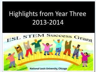 Highlights from Year Three 
2013-2014 
National Louis University, Chicago 
 