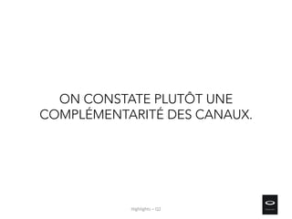 ON CONSTATE PLUTÔT UNE
COMPLÉMENTARITÉ DES CANAUX.
Highlights – Q2
 