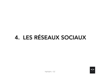 4. LES RÉSEAUX SOCIAUX
Highlights – Q2
 