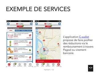 EXEMPLE DE SERVICES
L’application C-wallet
propose de faire profiter
des réductions via le
remboursement à travers
Paypal ou virement
bancaire.
Highlights – Q2
 