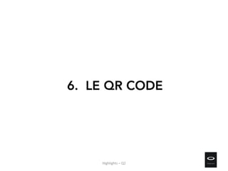 6. LE QR CODE
Highlights – Q2
 