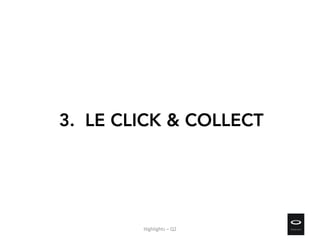 3. LE CLICK & COLLECT
Highlights – Q2
 
