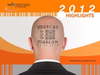 HIGHLIGHTS




 Estudio Marcas que Marcan 2012
 