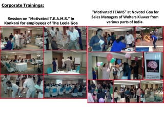 Session on "Motivated T.E.A.M.S.” in
Konkani for employees of The Leela Goa
"Motivated TEAMS" at Novotel Goa for
Sales Man...