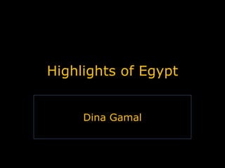 Highlights of Egypt Dina Gamal 