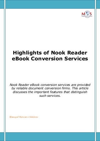 Highlights of Nook Reader
eBook Conversion Services
Nook Reader eBook conversion services are provided
by reliable document conversion firms. This article
discusses the important features that distinguish
such services.
Managed Outsource Solutions
 