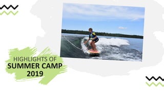 SUMMER CAMP
2019
HIGHLIGHTS OF
 
