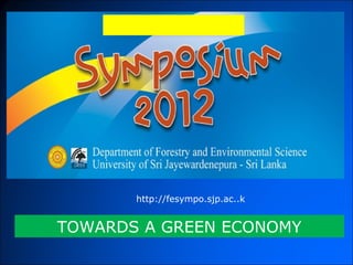 http://fesympo.sjp.ac..k


TOWARDS A GREEN ECONOMY
 