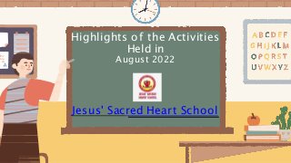 Highlights of the Activities
Held in
August 2022
Jesus' Sacred Heart School
 
