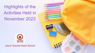 Highlights of the
Activities Held in
November 2023
Jesus' Sacred Heart School
 