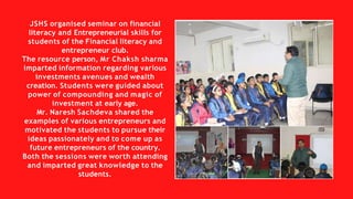 JSHS organised seminar on financial
literacy and Entrepreneurial skills for
students of the Financial literacy and
entrepr...