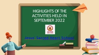 HIGHLIGHTS OFTHE
ACTIVITIES HELD IN
SEPTEMBER 2022
Jesus' Sacred Heart School
 