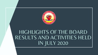 HIGHLIGHTS OF THE BOARD
RESULTS AND ACTIVITIES HELD
IN JULY 2020
 