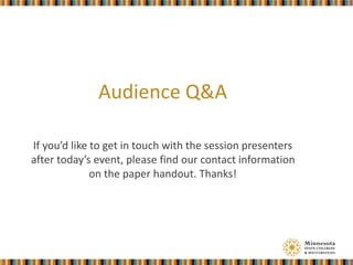 Audience Q&A
If you’d like to get in touch with the session presenters
after today’s event, please find our contact information
on the paper handout. Thanks!
 