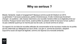 Why so serious ?
Blasée, fainéante, inapte à l’engagement? #pasque comme aurait dit Citadium en 2014.
La génération Y est ...