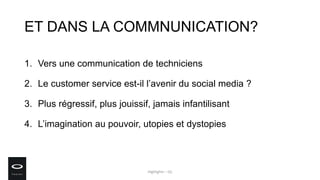 ET DANS LA COMMNUNICATION?
1. Vers une communication de techniciens
2. Le customer service est-il l’avenir du social media...