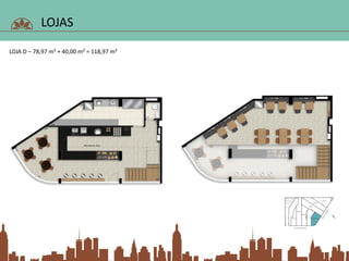 LOJAS
LOJA D – 78,97 m² + 40,00 m² = 118,97 m²
 