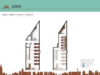 LOJAS
LOJA G – 76,85 m² + 37,67 m² = 114,52 m²
 