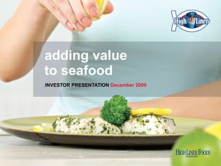 adding value to seafood INVESTOR PRESENTATION  December 2009 