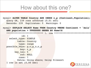 How about this one?
mysql> ALTER TABLE Country ADD INDEX c_p (Continent,Population);
  Query OK, 239 rows affected (0.01 sec)
  Records: 239 Duplicates: 0 Warnings: 0

mysql> EXPLAIN SELECT Name FROM Country WHERE Continent = 'Asia'
  AND population > 50000000 ORDER BY NameG
  *************************** 1. row ***************************
             id: 1
    select_type: SIMPLE
          table: Country
           type: range
  possible_keys: p,c,p_c,c_p
            key: c_p
        key_len: 5
            ref: NULL
           rows: 7
          Extra: Using where; Using filesort
  1 row in set (0.00 sec)
 