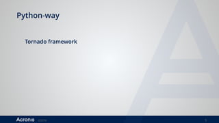 ©2016 5
Python-way
Tornado framework
 