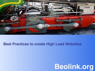 Best Practices to create High Load Websites!




                            Beolink.org!
 