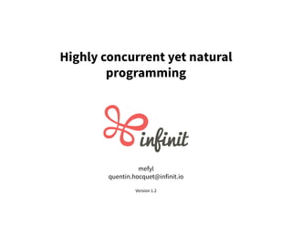 Highly concurrent yet natural
programming
mefyl
quentin.hocquet@infinit.io
Version 1.2
 